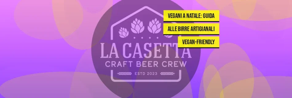 Vegani a Natale: Guida alle Birre Artigianali Vegan-Friendly