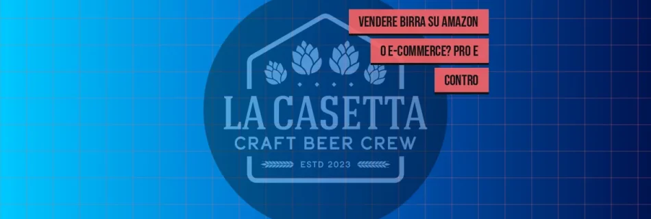 Vendere Birra su Amazon o E-Commerce? Pro e Contro
