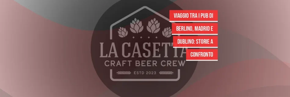 Viaggio tra i pub di Berlino, Madrid e Dublino: storie a confronto