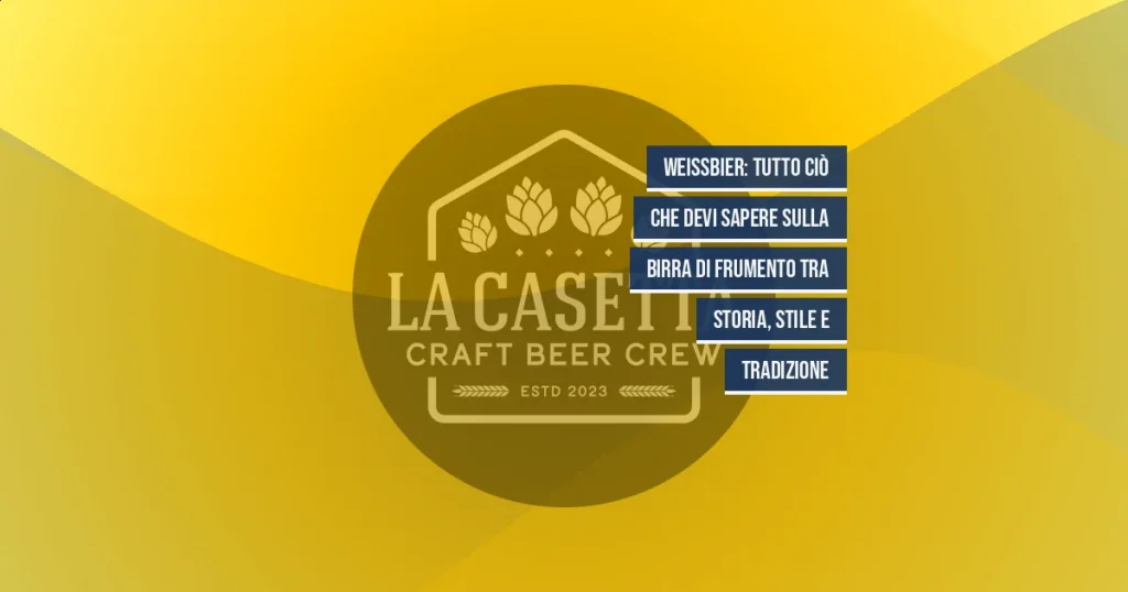Weissbier: tutto ciò che devi sapere sulla birra di frumento tra storia, stile e tradizione
