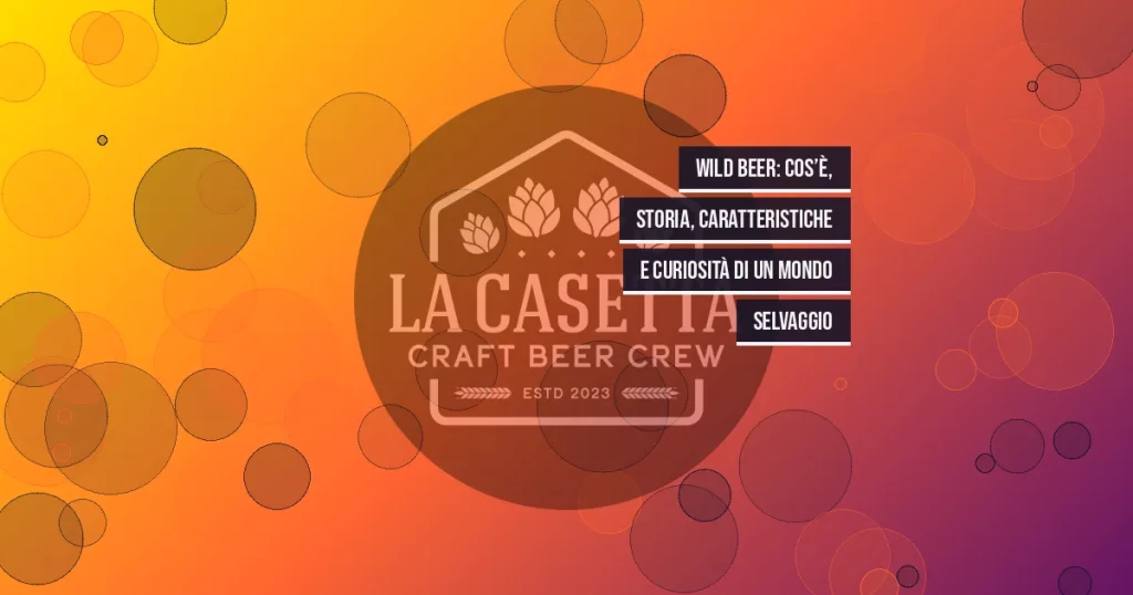 Wild Beer: cos’è, storia, caratteristiche e curiosità di un mondo selvaggio