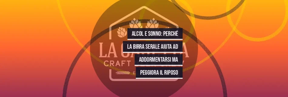 Alcol e Sonno: Perché la Birra Serale Aiuta ad Addormentarsi ma Peggiora il Riposo