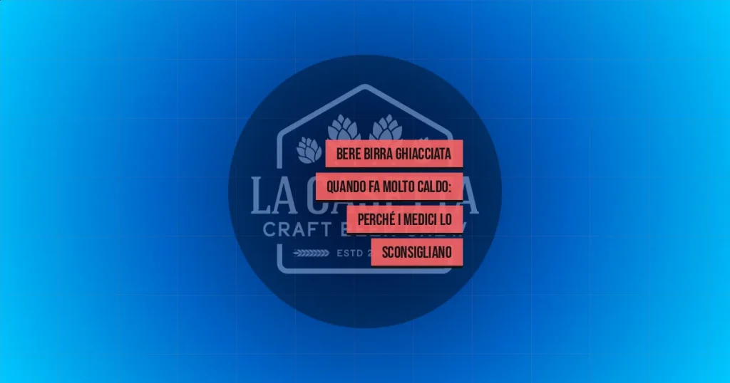 Bere Birra Ghiacciata Quando Fa Molto Caldo: Perché I Medici Lo Sconsigliano