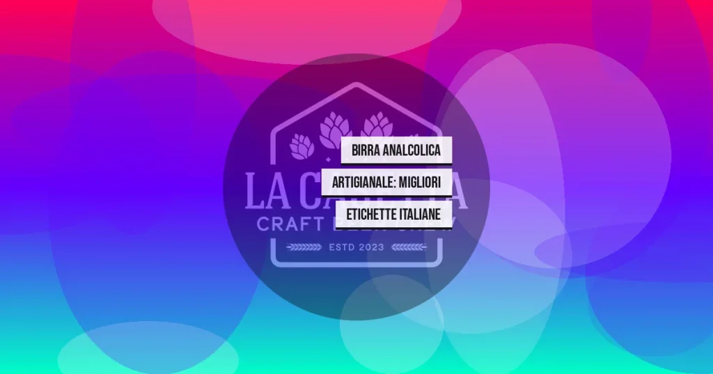 Birra Analcolica Artigianale: Migliori Etichette Italiane