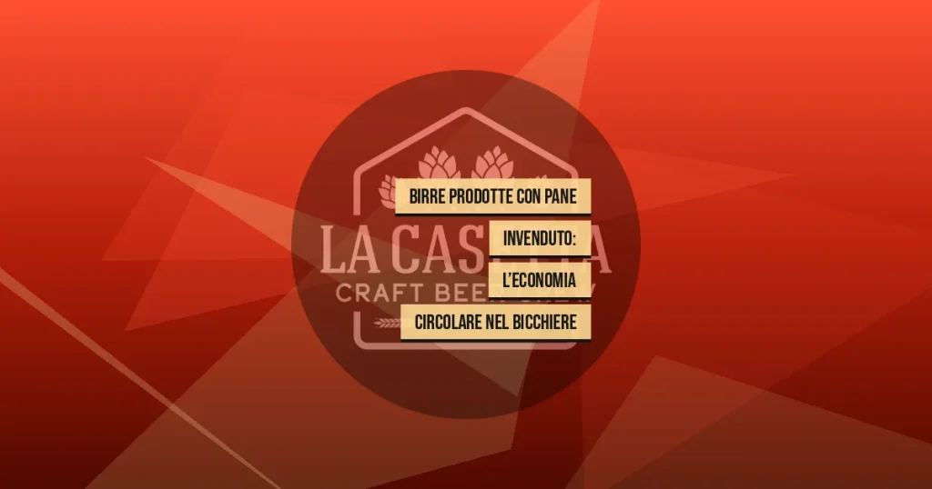 Birre Prodotte con Pane Invenduto: L’Economia Circolare nel Bicchiere
