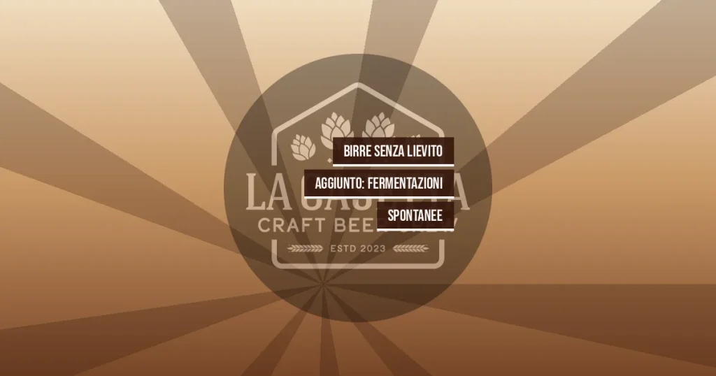 Birre Senza Lievito Aggiunto: Fermentazioni Spontanee
