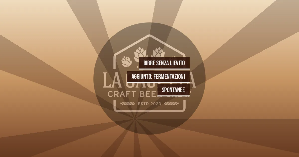 Birre Senza Lievito Aggiunto: Fermentazioni Spontanee