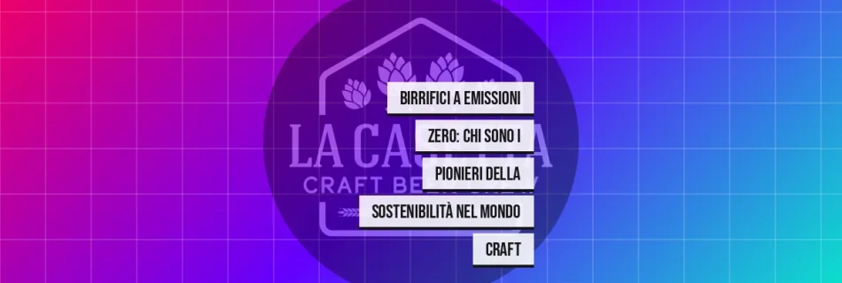 Birrifici a Emissioni Zero: Chi Sono i Pionieri della Sostenibilità nel Mondo Craft