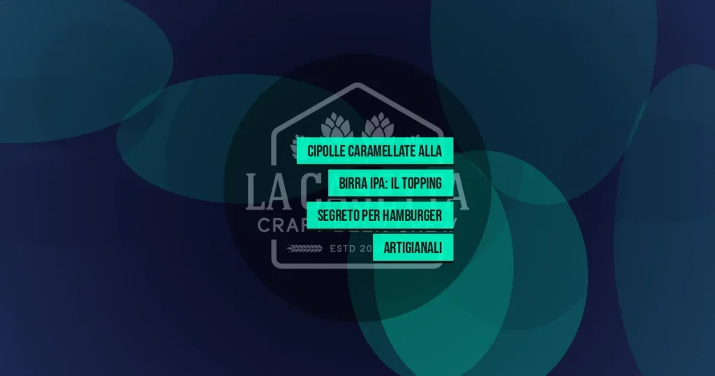 Cipolle Caramellate alla Birra IPA: Il Topping Segreto per Hamburger Artigianali