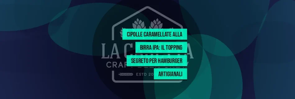 Cipolle Caramellate alla Birra IPA: Il Topping Segreto per Hamburger Artigianali