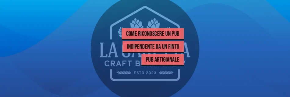 Come Riconoscere un Pub Indipendente da un Finto Pub Artigianale