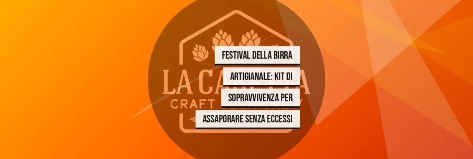 Festival della birra artigianale: kit di sopravvivenza per assaporare senza eccessi