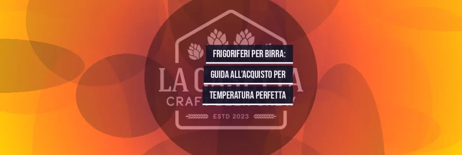Frigoriferi per Birra: Guida all’Acquisto per Temperatura Perfetta