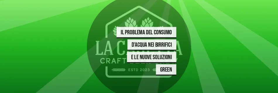 Il Problema del Consumo d’Acqua nei Birrifici e le Nuove Soluzioni Green