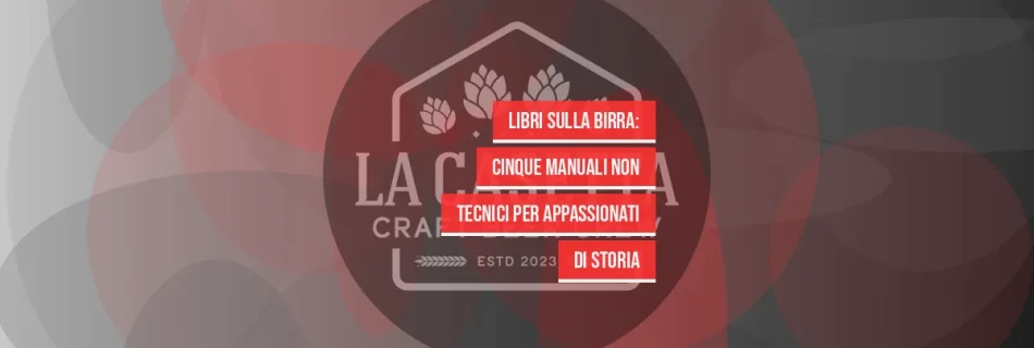 Libri sulla Birra: Cinque Manuali Non Tecnici per Appassionati di Storia