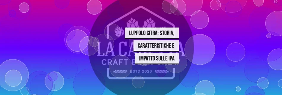 Luppolo Citra: Storia, Caratteristiche e Impatto sulle IPA