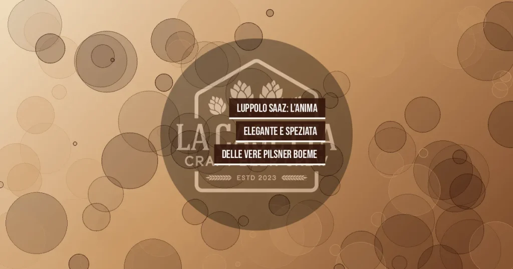 Luppolo Saaz: L’Anima Elegante e Speziata delle Vere Pilsner Boeme