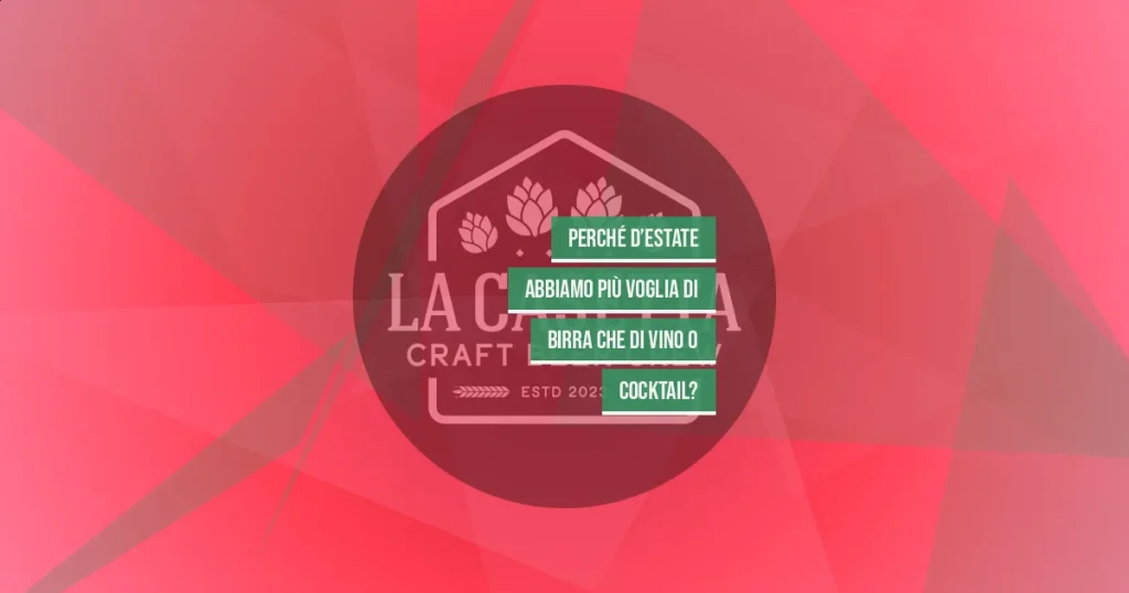 Perché D’Estate Abbiamo Più Voglia Di Birra Che Di Vino O Cocktail?