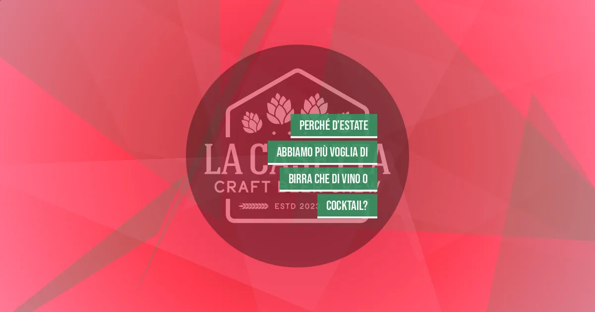 Perché D’Estate Abbiamo Più Voglia Di Birra Che Di Vino O Cocktail?