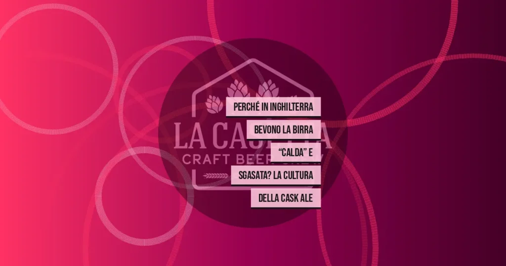 Perché In Inghilterra Bevono La Birra “Calda” E Sgasata? La Cultura Della Cask Ale