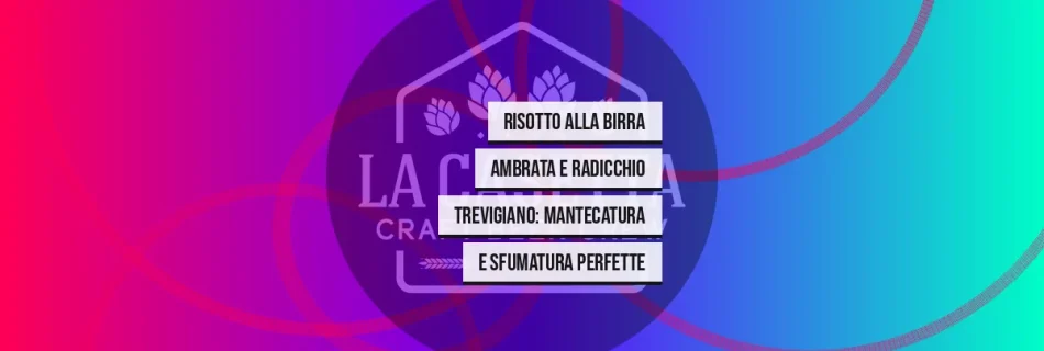 Risotto Alla Birra Ambrata E Radicchio Trevigiano: Mantecatura E Sfumatura Perfette