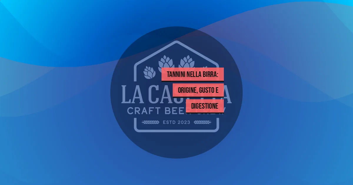 Tannini nella Birra: Origine, Gusto e Digestione