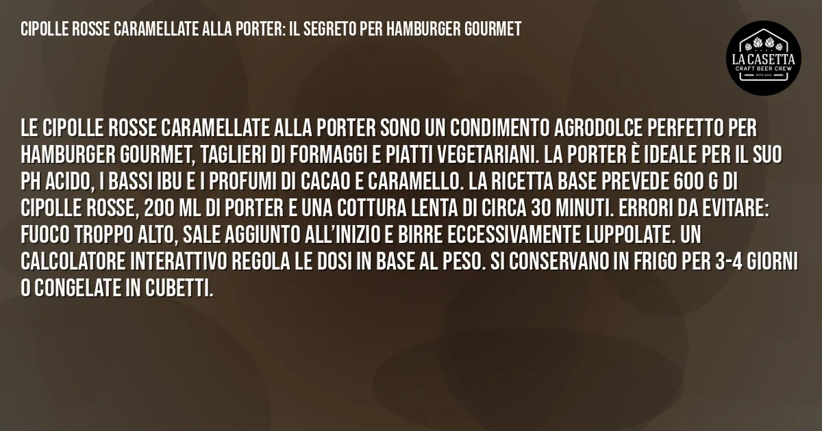 Sintesi TL;DR: Cipolle Rosse Caramellate Alla Porter: il Segreto Per Hamburger Gourmet