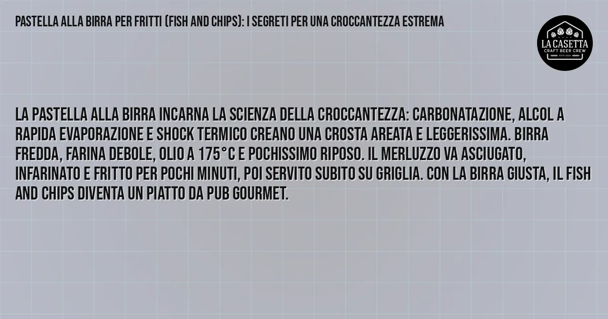 Sintesi TL;DR: Pastella alla birra per fritti (Fish and Chips): i segreti per una croccantezza estrema