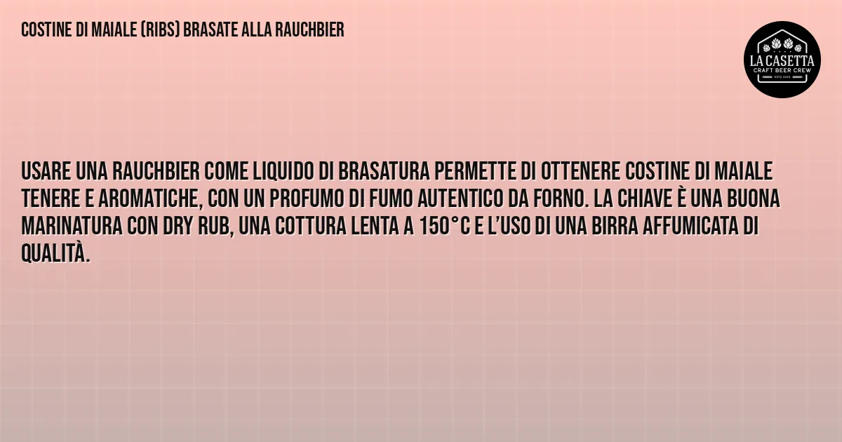 Sintesi TL;DR: Costine di Maiale (Ribs) Brasate alla Rauchbier Sintesi TL;DR: Costine di Maiale (Ribs) Brasate alla Rauchbier