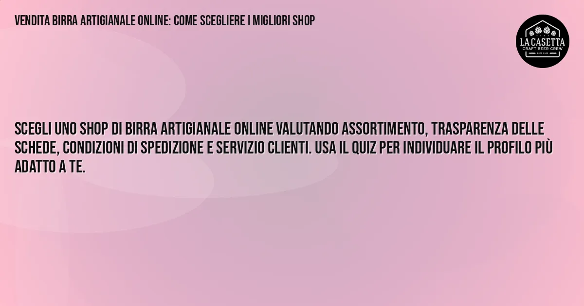 Sintesi TL;DR: Vendita birra artigianale online: come scegliere i migliori shop Sintesi TL;DR: Vendita birra artigianale online: come scegliere i migliori shop