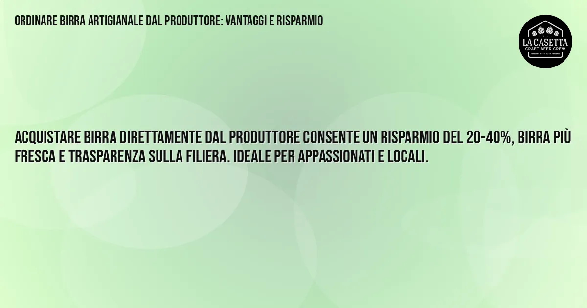 Sintesi TL;DR: Ordinare birra artigianale dal produttore: vantaggi e risparmio