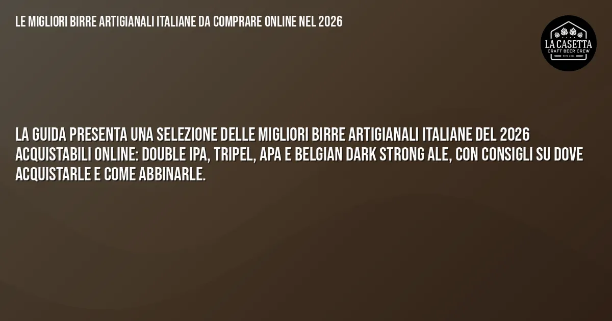 Sintesi TL;DR: Le Migliori Birre Artigianali Italiane da Comprare Online nel 2026 Sintesi TL;DR: Le Migliori Birre Artigianali Italiane da Comprare Online nel 2026