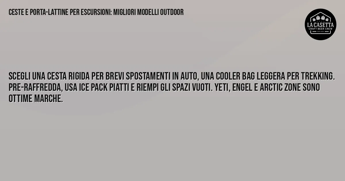 Sintesi TL;DR: Ceste e Porta-Lattine per Escursioni: Migliori Modelli Outdoor Sintesi TL;DR: Ceste e Porta-Lattine per Escursioni: Migliori Modelli Outdoor