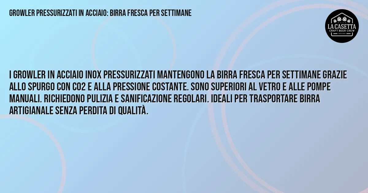 Sintesi TL;DR: Growler Pressurizzati in Acciaio: Birra Fresca per Settimane