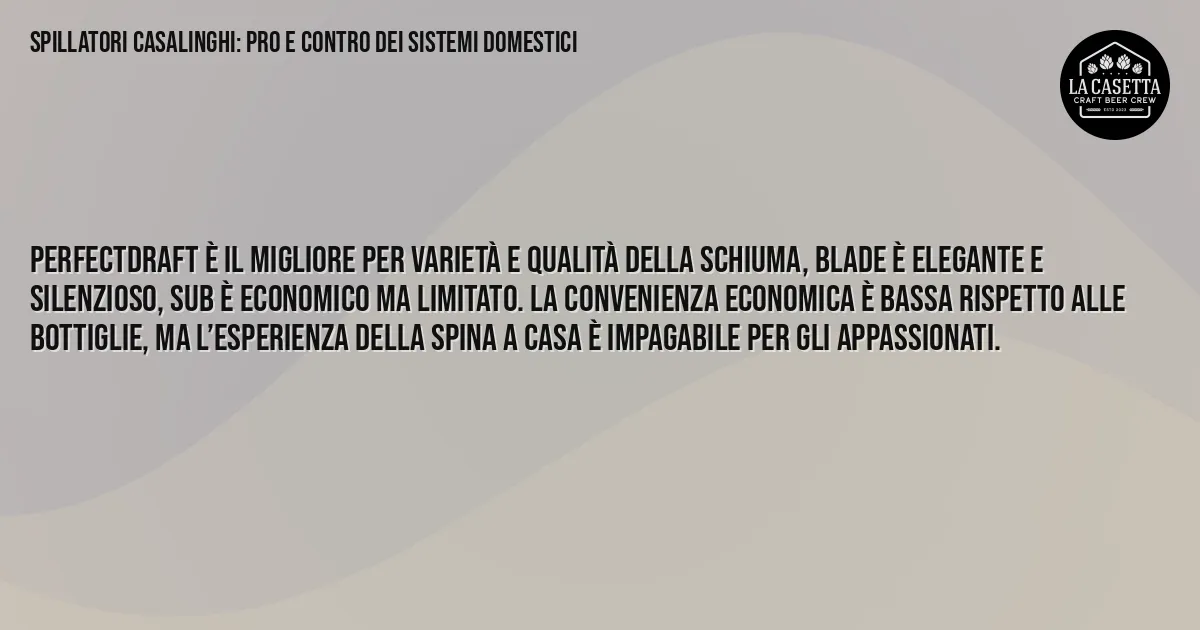 Sintesi TL;DR: Spillatori Casalinghi: Pro e Contro dei Sistemi Domestici