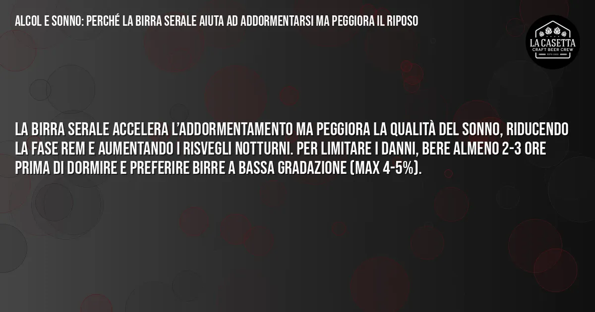 Sintesi TL;DR: Alcol e Sonno: Perché la Birra Serale Aiuta ad Addormentarsi ma Peggiora il Riposo