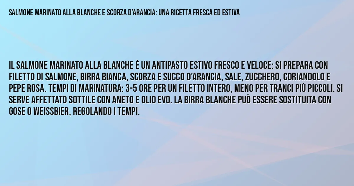 Sintesi TL;DR: Salmone Marinato Alla Blanche E Scorza D’Arancia: Una Ricetta Fresca Ed Estiva Sintesi TL;DR: Salmone Marinato Alla Blanche E Scorza D’Arancia: Una Ricetta Fresca Ed Estiva