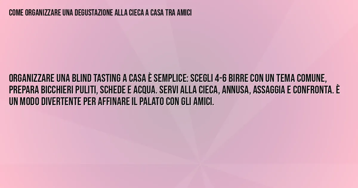 Sintesi TL;DR: Come Organizzare una Degustazione alla Cieca a Casa tra Amici Sintesi TL;DR: Come Organizzare una Degustazione alla Cieca a Casa tra Amici