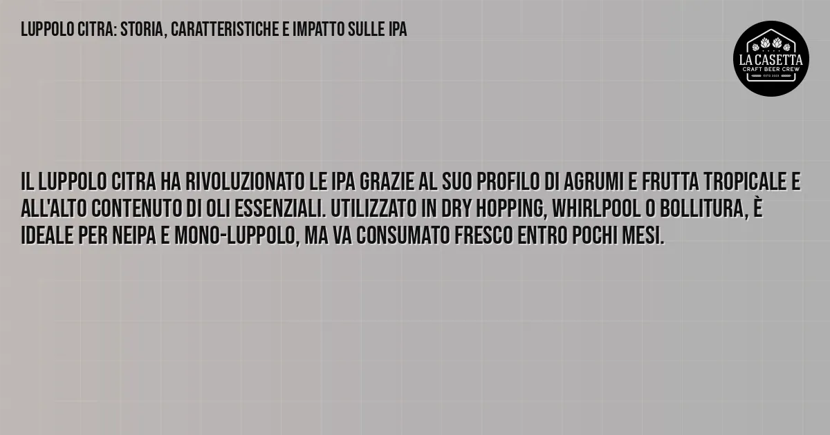 Sintesi TL;DR: Luppolo Citra: Storia, Caratteristiche e Impatto sulle IPA Sintesi TL;DR: Luppolo Citra: Storia, Caratteristiche e Impatto sulle IPA