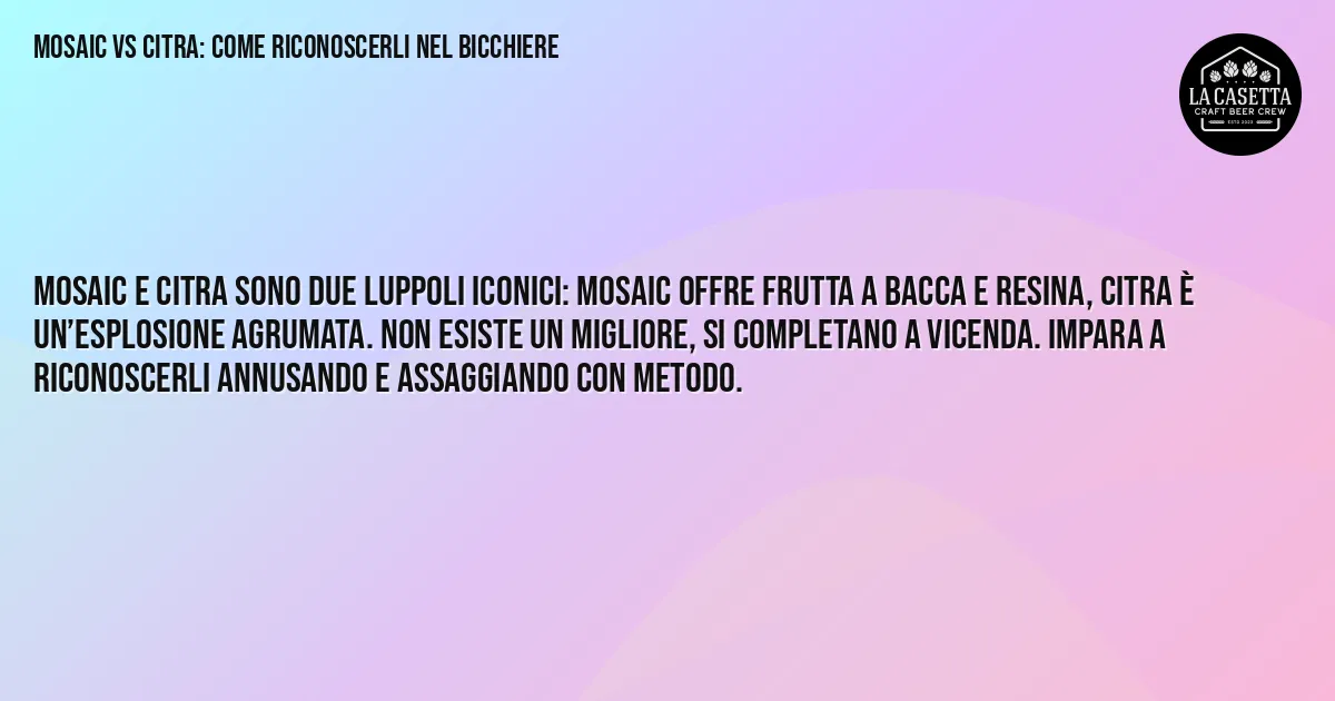 Sintesi TL;DR: Mosaic vs Citra: Come Riconoscerli nel Bicchiere Sintesi TL;DR: Mosaic vs Citra: Come Riconoscerli nel Bicchiere