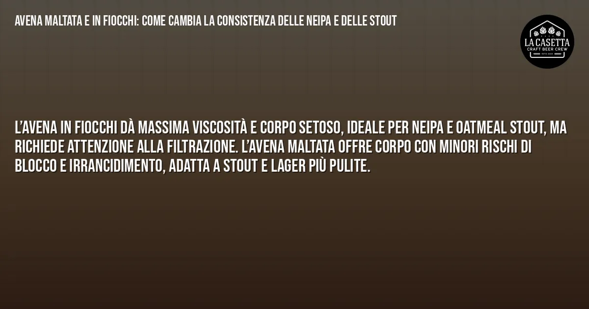 Sintesi TL;DR: Avena Maltata e in Fiocchi: Come Cambia la Consistenza delle NEIPA e delle Stout Sintesi TL;DR: Avena Maltata e in Fiocchi: Come Cambia la Consistenza delle NEIPA e delle Stout