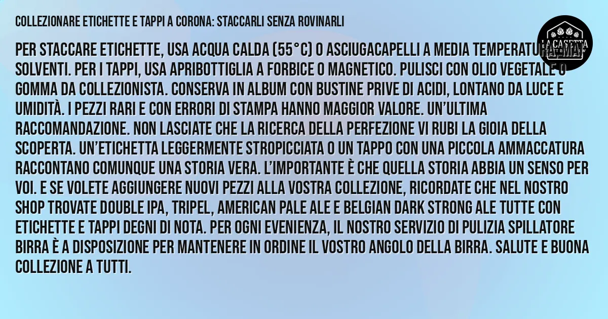 Sintesi TL;DR: Collezionare etichette e tappi a corona: staccarli senza rovinarli Sintesi TL;DR: Collezionare etichette e tappi a corona: staccarli senza rovinarli