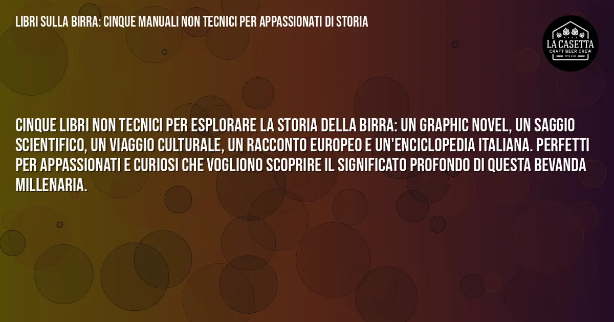 Sintesi TL;DR: Libri sulla Birra: Cinque Manuali Non Tecnici per Appassionati di Storia Sintesi TL;DR: Libri sulla Birra: Cinque Manuali Non Tecnici per Appassionati di Storia