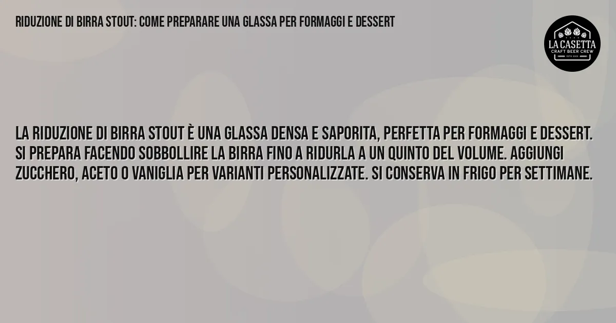 Sintesi TL;DR: Riduzione di Birra Stout: Come Preparare una Glassa per Formaggi e Dessert Sintesi TL;DR: Riduzione di Birra Stout: Come Preparare una Glassa per Formaggi e Dessert