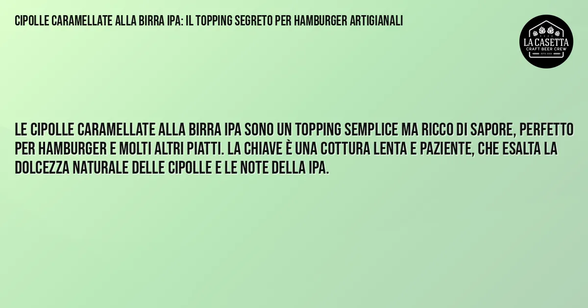 Sintesi TL;DR: Cipolle Caramellate alla Birra IPA: Il Topping Segreto per Hamburger Artigianali Sintesi TL;DR: Cipolle Caramellate alla Birra IPA: Il Topping Segreto per Hamburger Artigianali