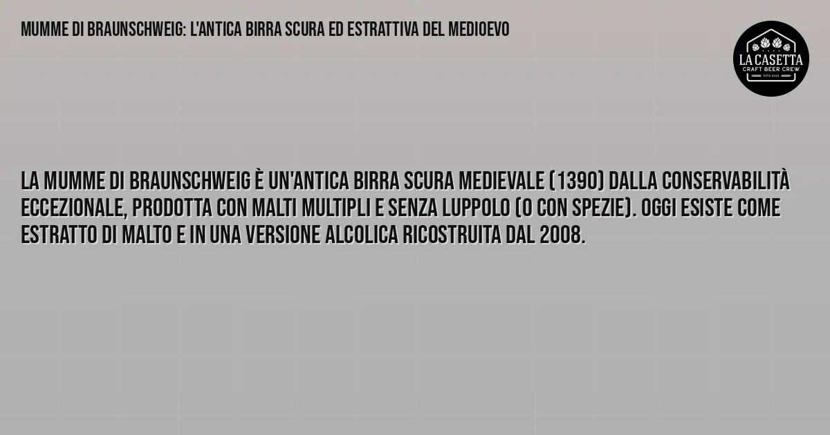 Sintesi TL;DR: Mumme di Braunschweig: l'Antica Birra Scura ed Estrattiva del Medioevo Sintesi TL;DR: Mumme di Braunschweig: l'Antica Birra Scura ed Estrattiva del Medioevo