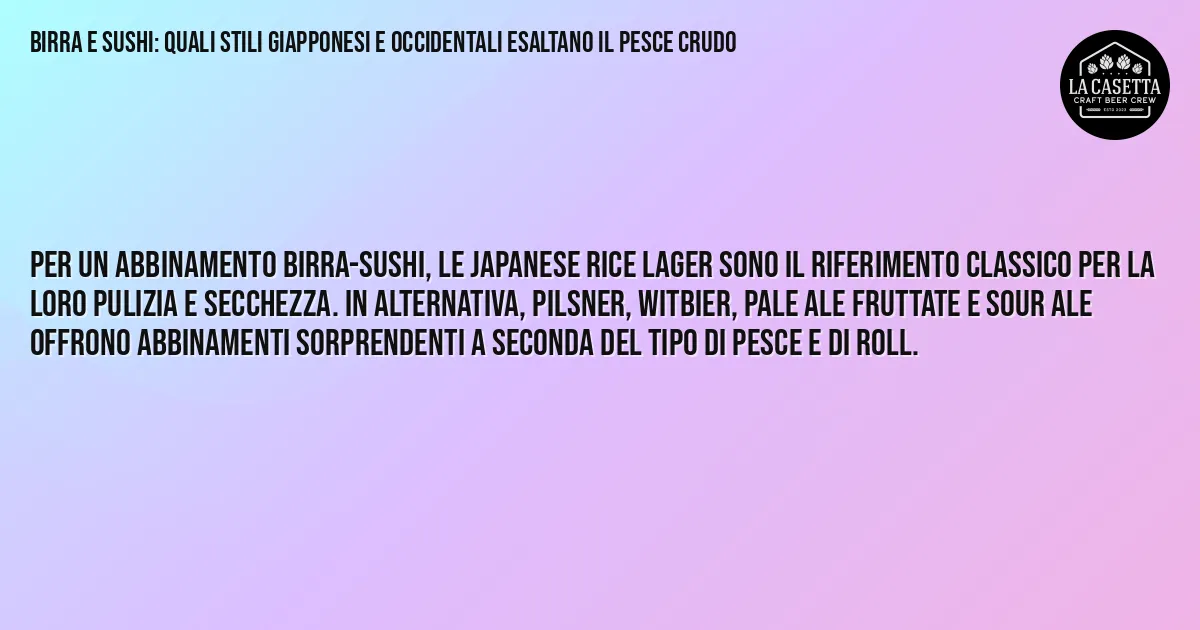 Sintesi TL;DR: Birra e Sushi: Quali Stili Giapponesi e Occidentali Esaltano il Pesce Crudo Sintesi TL;DR: Birra e Sushi: Quali Stili Giapponesi e Occidentali Esaltano il Pesce Crudo