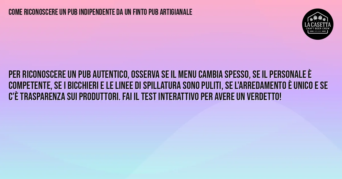 Sintesi TL;DR: Come Riconoscere un Pub Indipendente da un Finto Pub Artigianale