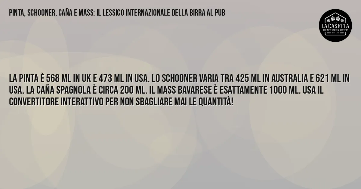 Sintesi TL;DR: Pinta, Schooner, Caña e Mass: Il Lessico Internazionale della Birra al Pub Sintesi TL;DR: Pinta, Schooner, Caña e Mass: Il Lessico Internazionale della Birra al Pub