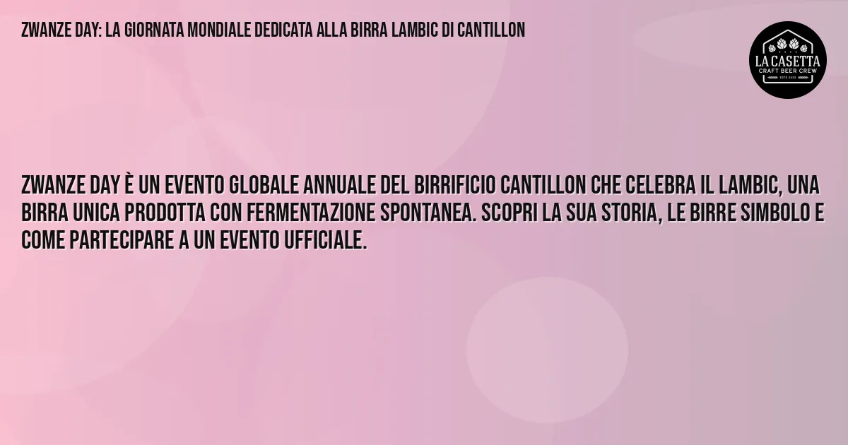 Sintesi TL;DR: Zwanze Day: la giornata mondiale dedicata alla birra Lambic di Cantillon
